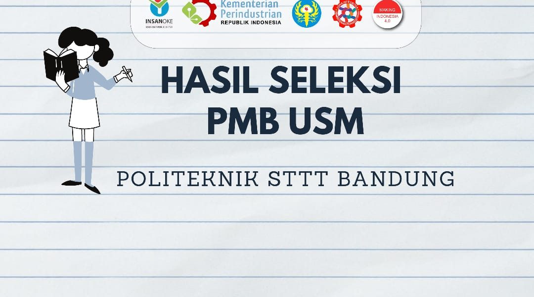 Pengumuman Hasil Seleksi Penerimaan Mahasiswa Baru Jalur Ujian Saringan Masuk Usm Tahun Akademik 2020 2021 Politeknik Sttt Bandung